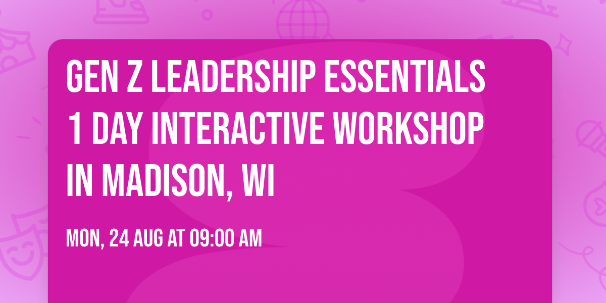 Gen Z Leadership Essentials\u00ae 1 Day Interactive Workshop in Madison, WI