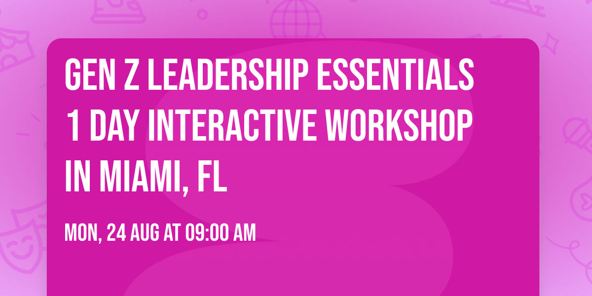 Gen Z Leadership Essentials\u00ae 1 Day Interactive Workshop in Miami, FL
