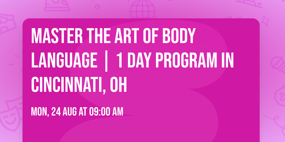 Master the Art of Body Language | 1 Day Program in Cincinnati, OH