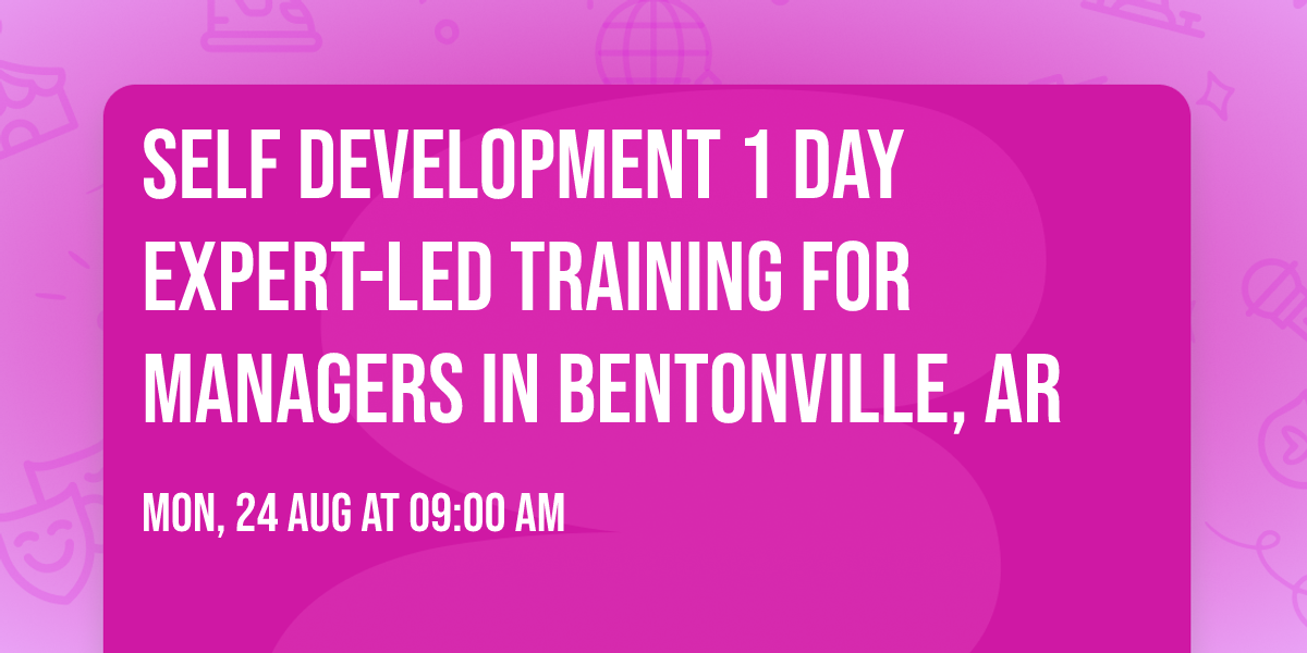 Self Development 1 Day Expert-Led Training for Managers\u00ae in Bentonville, AR