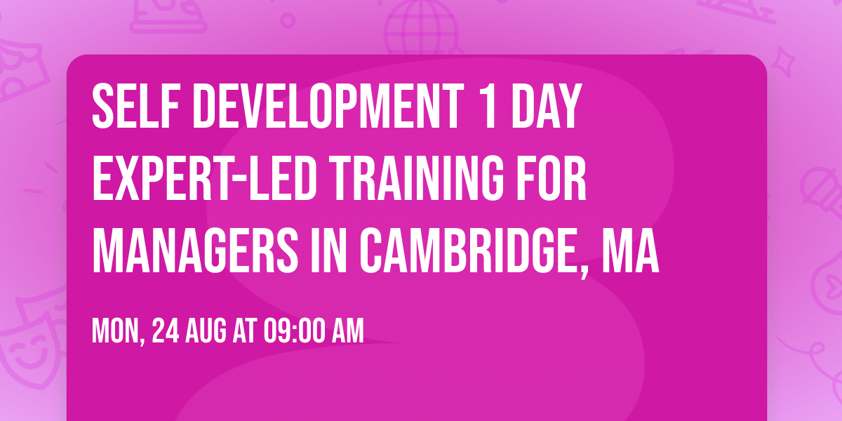 Self Development 1 Day Expert-Led Training for Managers\u00ae in Cambridge, MA