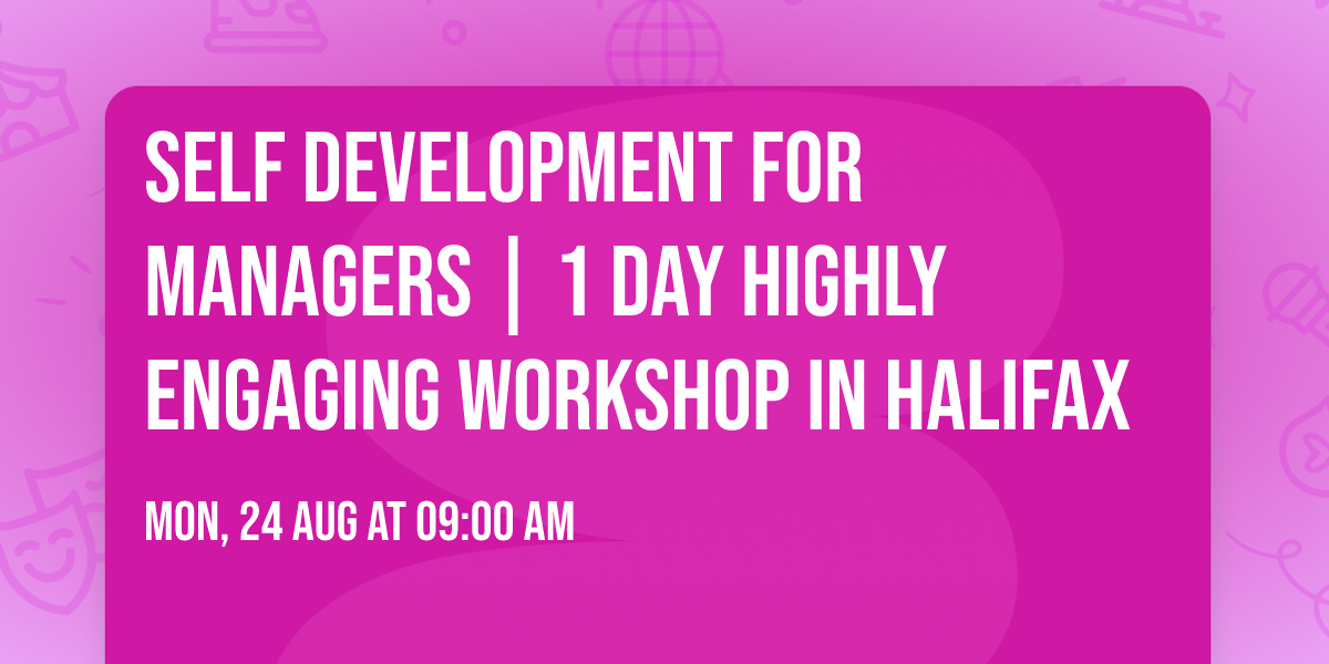Self Development for Managers\u00ae | 1 Day Highly Engaging Workshop in Halifax
