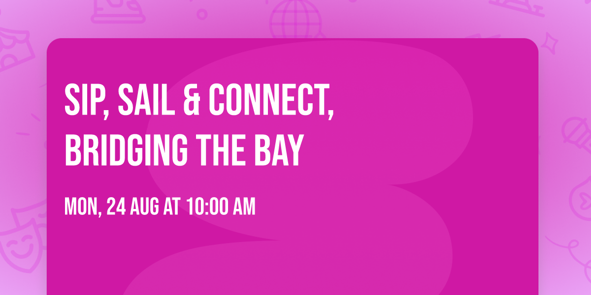 Sip, Sail & Connect, Bridging the Bay