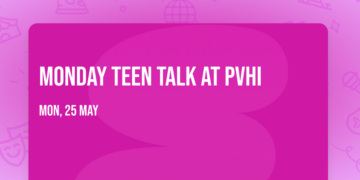 Monday Teen Talk at PVHI