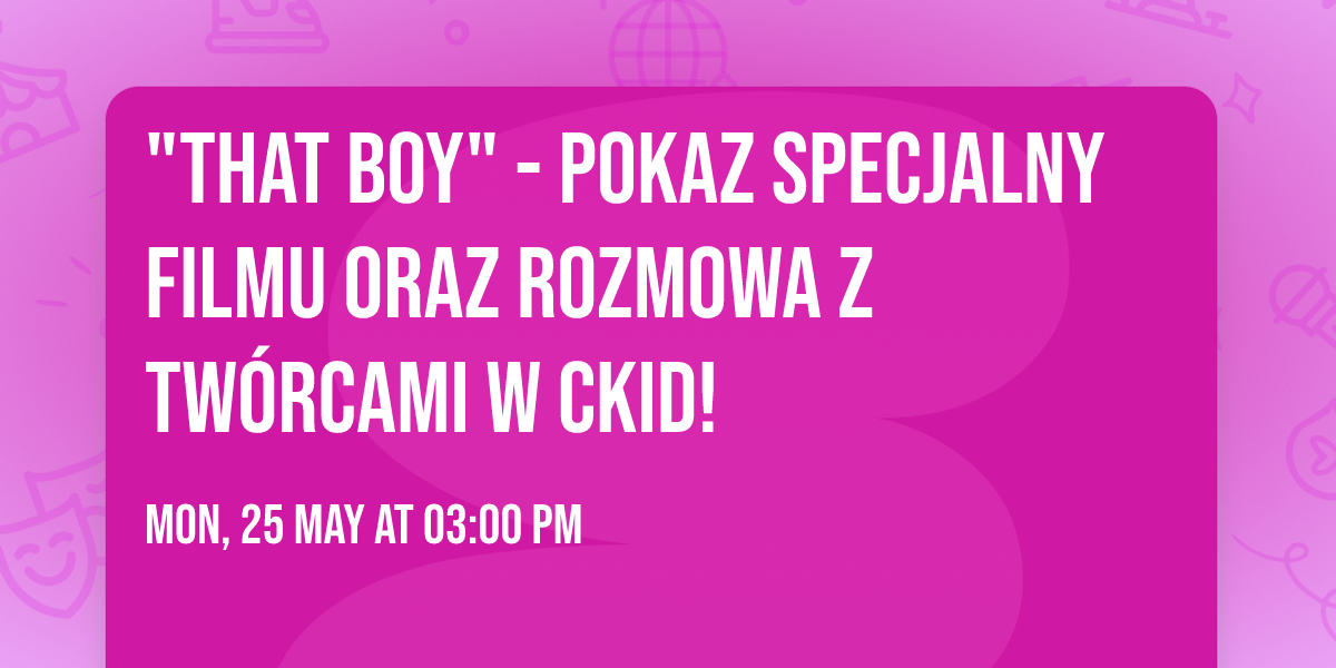 "That Boy" - Pokaz specjalny filmu oraz rozmowa z tw\u00f3rcami w CKiD!