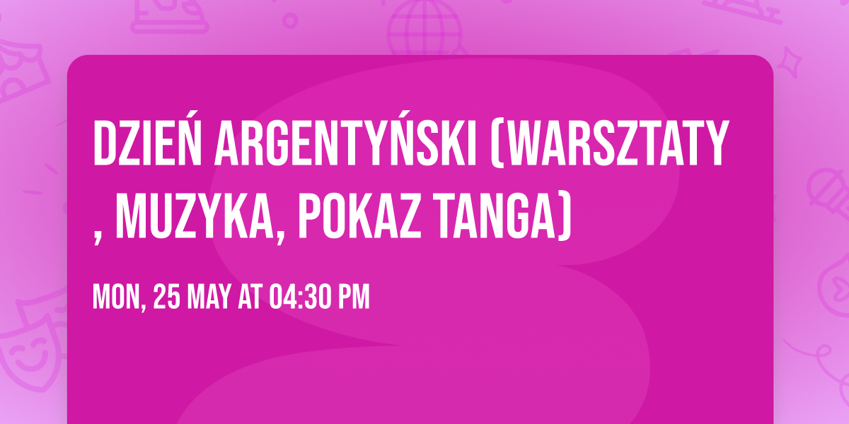 Dzie\u0144 Argenty\u0144ski (warsztaty, muzyka, pokaz tanga) 