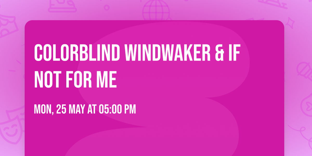 Colorblind  Windwaker & If Not For Me