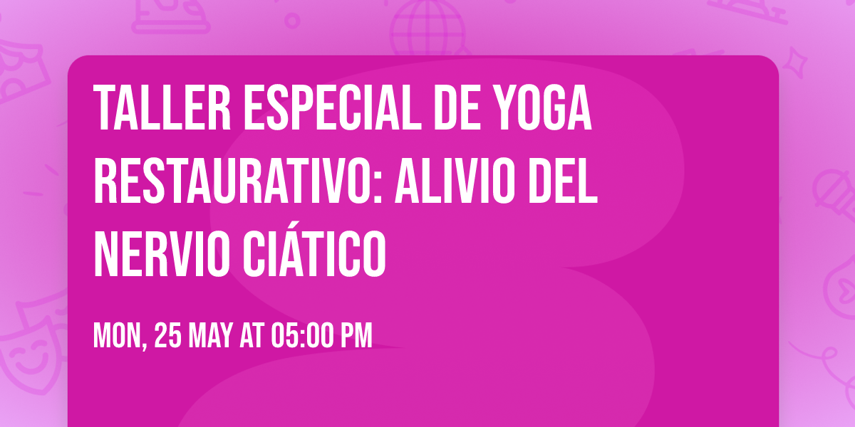 Taller Especial de Yoga Restaurativo:  Alivio del Nervio Ci\u00e1tico