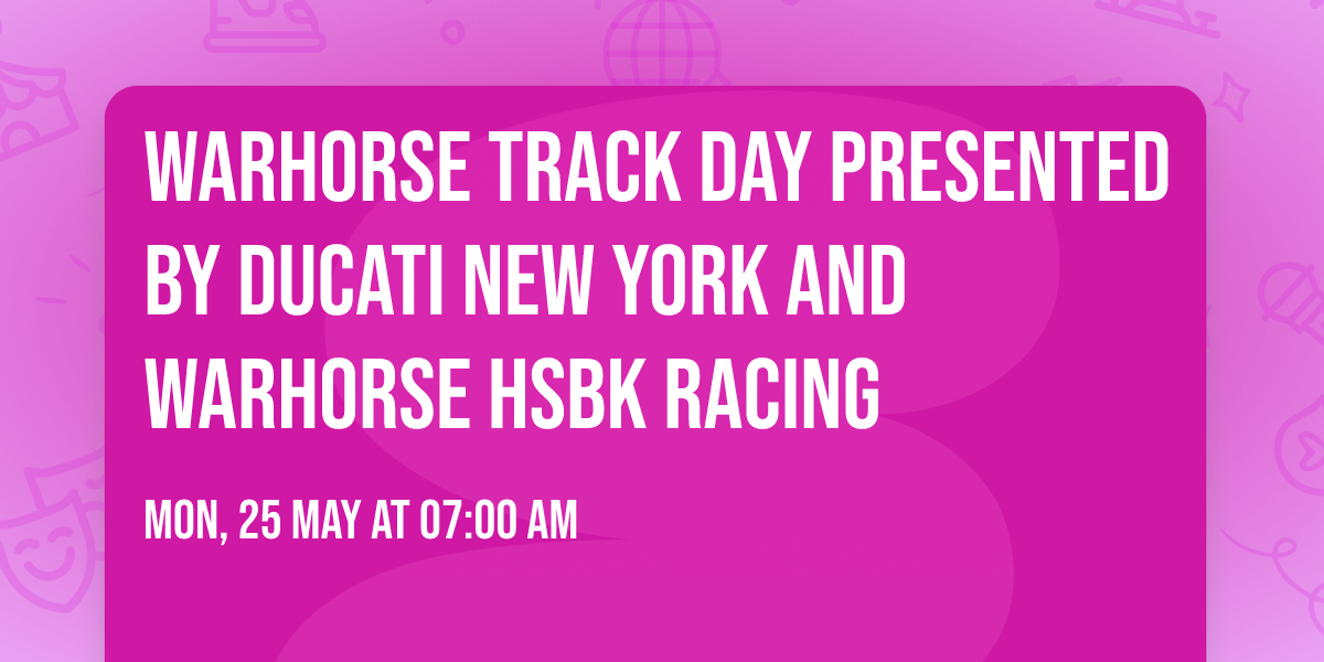 Warhorse Track Day Presented by Ducati New York and Warhorse HSBK Racing