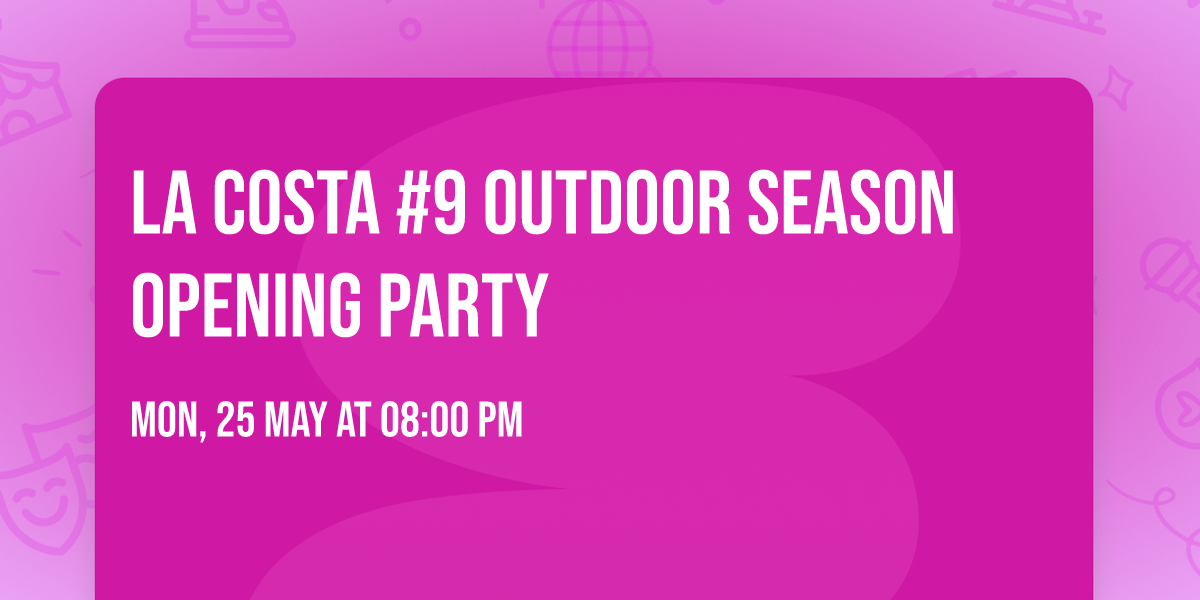 LA COSTA #9 Outdoor Season Opening party 