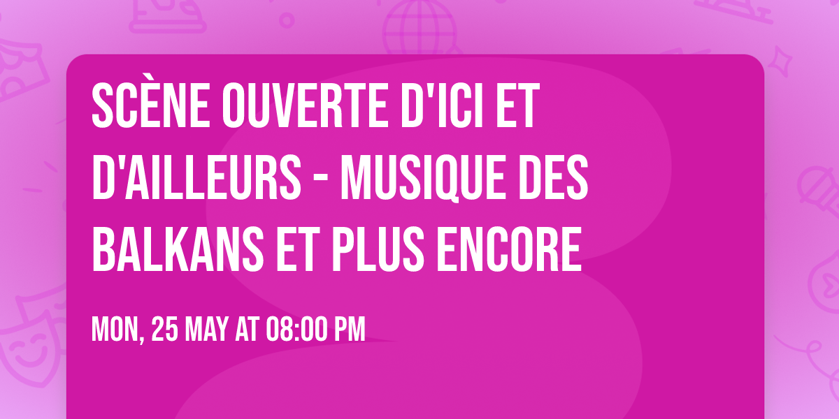 Sc\u00e8ne ouverte d'ici et d'ailleurs - Musique des balkans et plus encore 