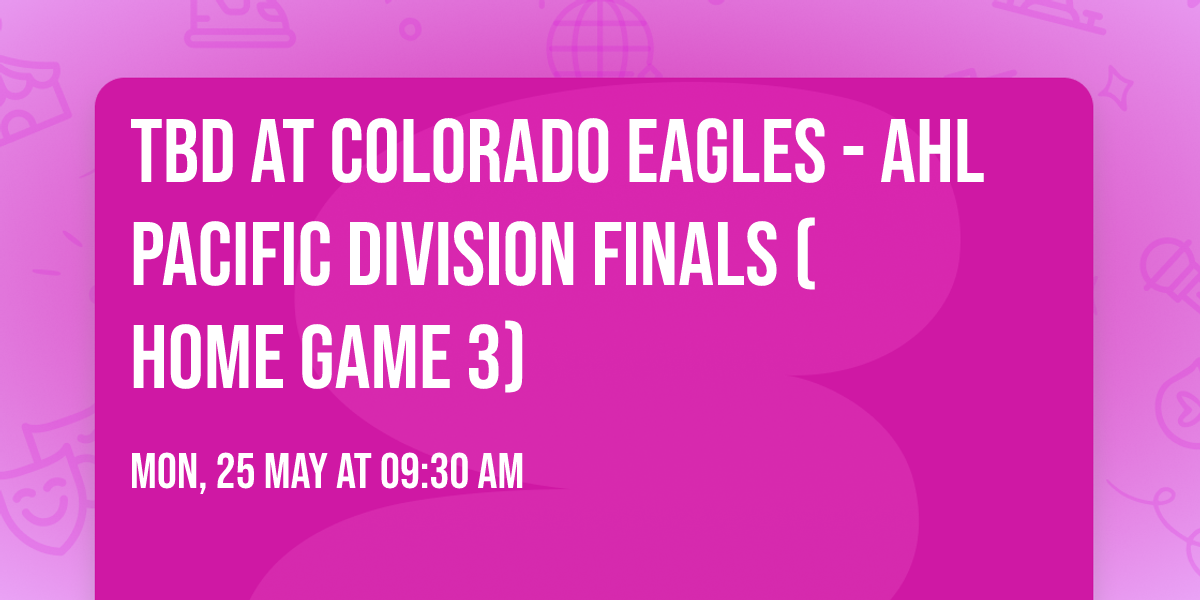 TBD at Colorado Eagles - AHL Pacific Division Finals (Home Game 3)