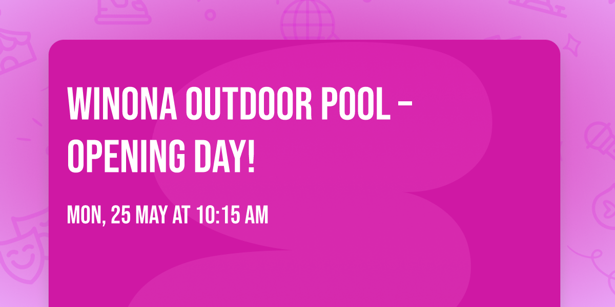 \ud83c\udf89\ud83c\udfca\u200d\u2642\ufe0f Winona Outdoor Pool \u2013 Opening Day! \ud83d\udca6\u2600\ufe0f