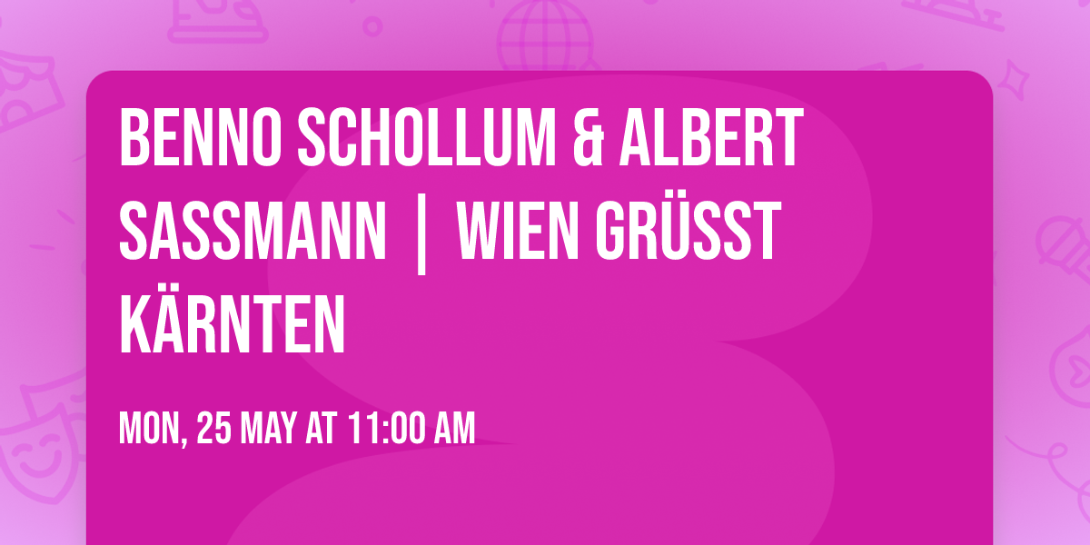 BENNO SCHOLLUM & ALBERT SASSMANN | WIEN GR\u00dcSST K\u00c4RNTEN