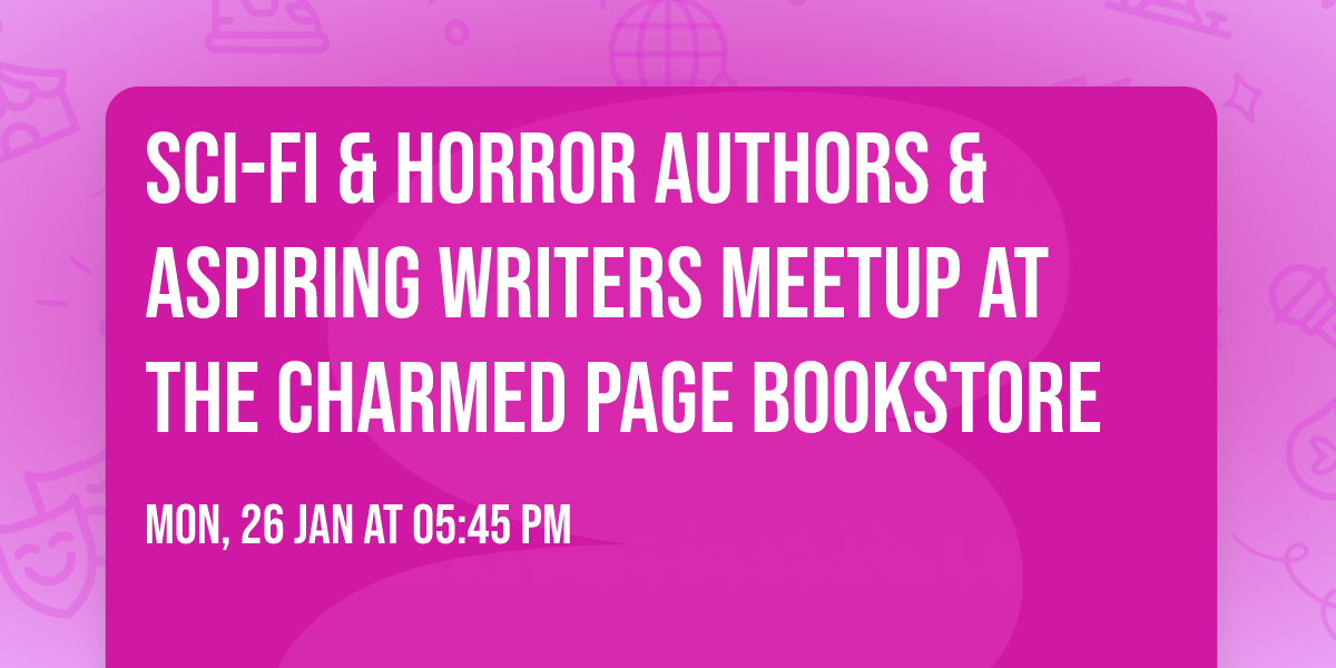Sci-Fi & Horror Authors & Aspiring Writers Meetup at The Charmed Page Bookstore