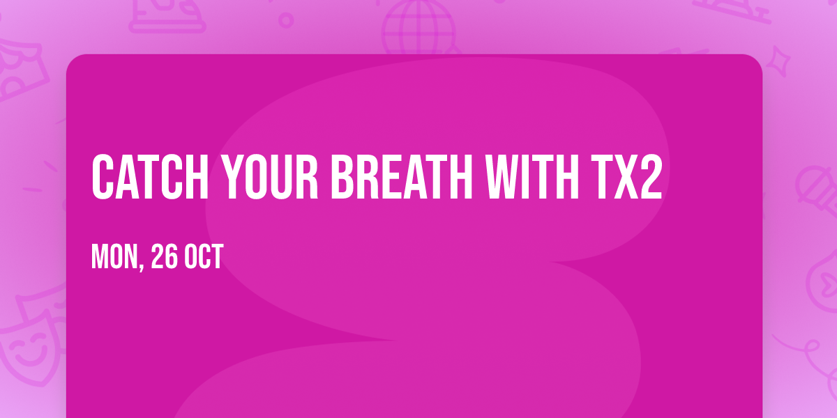 Catch Your Breath with Tx2
