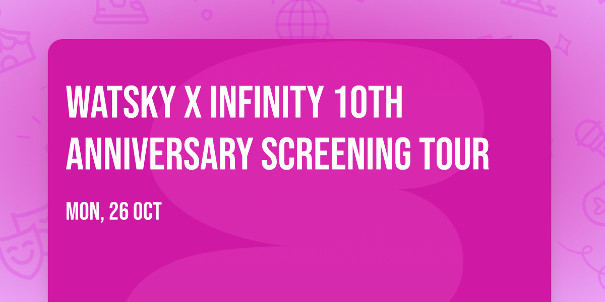 Watsky x Infinity 10th Anniversary Screening Tour