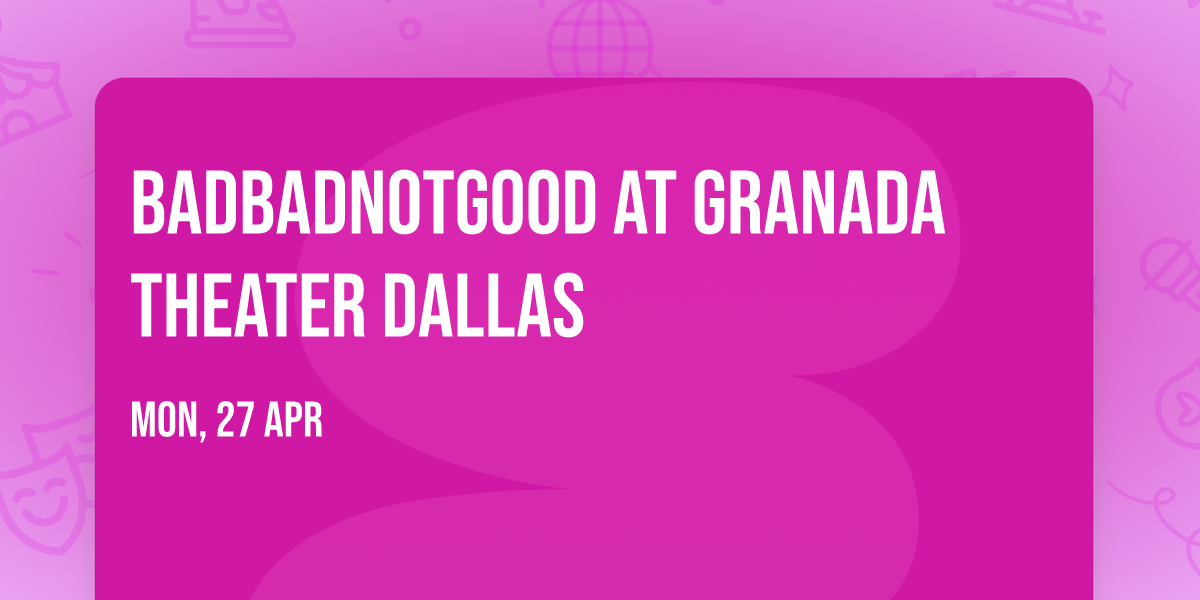 BadBadNotGood at Granada Theater Dallas