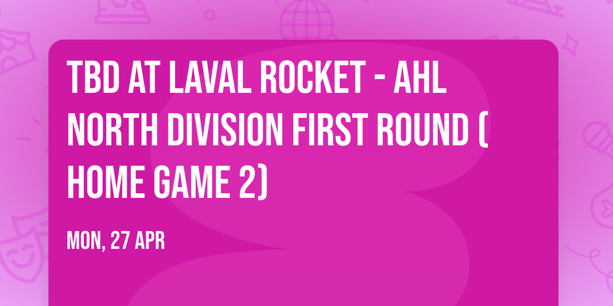 TBD at Laval Rocket - AHL North Division First Round (Home Game 2)