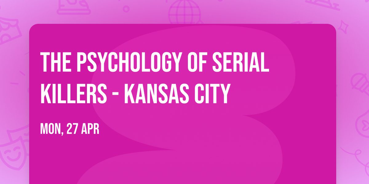 The Psychology of Serial Killers - Kansas City
