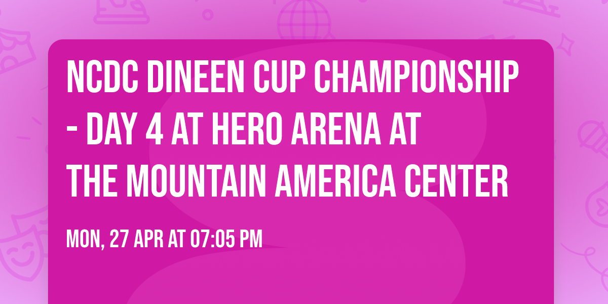NCDC Dineen Cup Championship - Day 4 at Hero Arena at the Mountain America Center