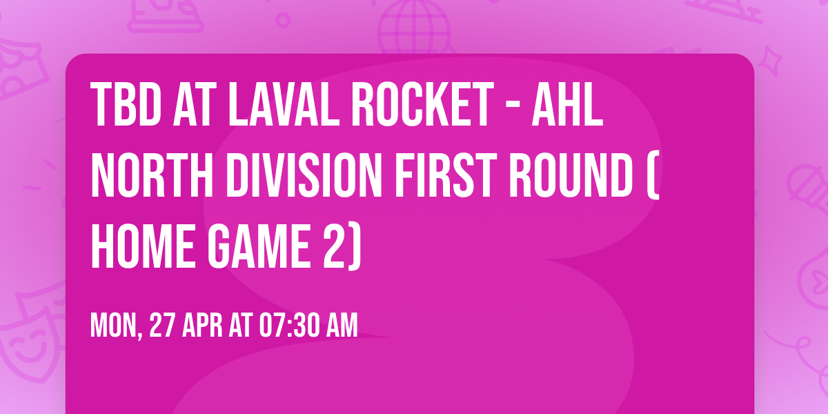 TBD at Laval Rocket - AHL North Division First Round (Home Game 2)
