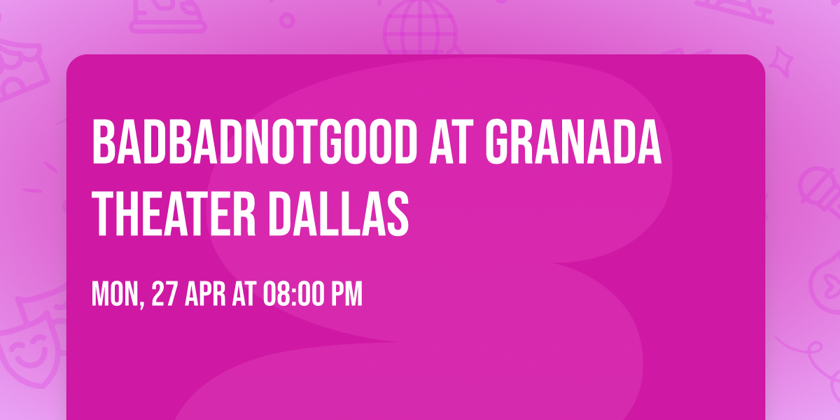 BadBadNotGood at Granada Theater Dallas