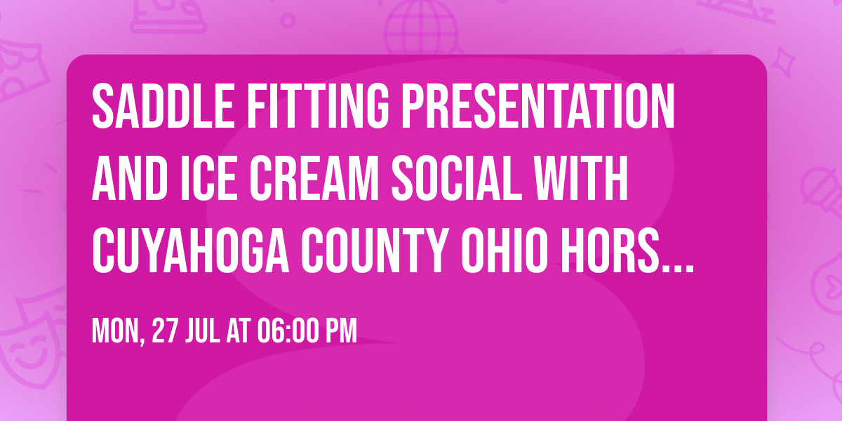 Saddle Fitting Presentation and Ice Cream Social with Cuyahoga County Ohio Horseman's Council