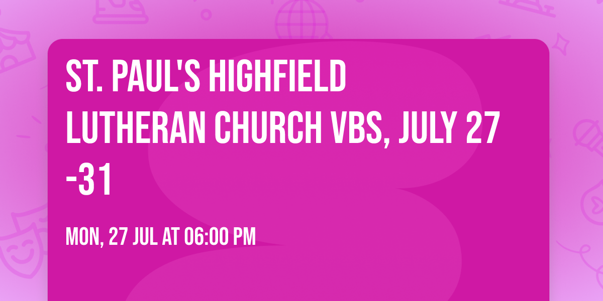 St. Paul's Highfield Lutheran Church VBS, July 27-31