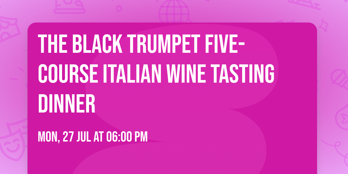 The Black Trumpet Five-Course Italian Wine Tasting Dinner