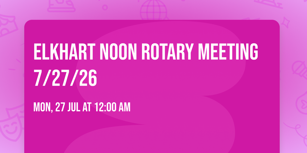 Elkhart Noon Rotary Meeting 7\/27\/26