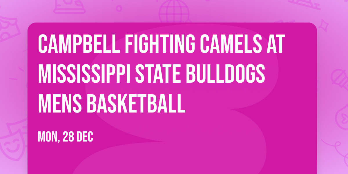 Campbell Fighting Camels at Mississippi State Bulldogs Mens Basketball