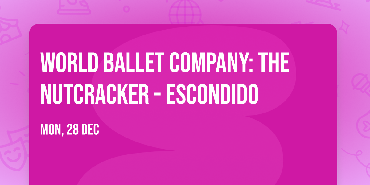 World Ballet Company: The Nutcracker - Escondido