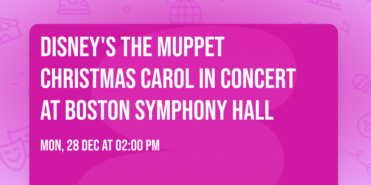 Disney's The Muppet Christmas Carol in Concert at Boston Symphony Hall