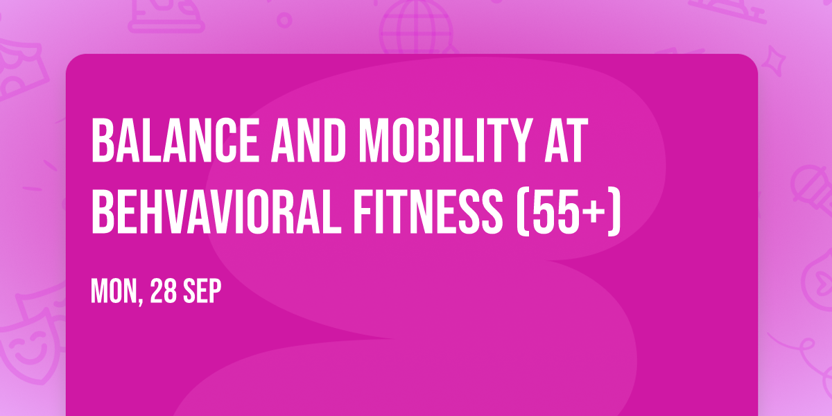 Balance and Mobility at Behvavioral Fitness (55+)