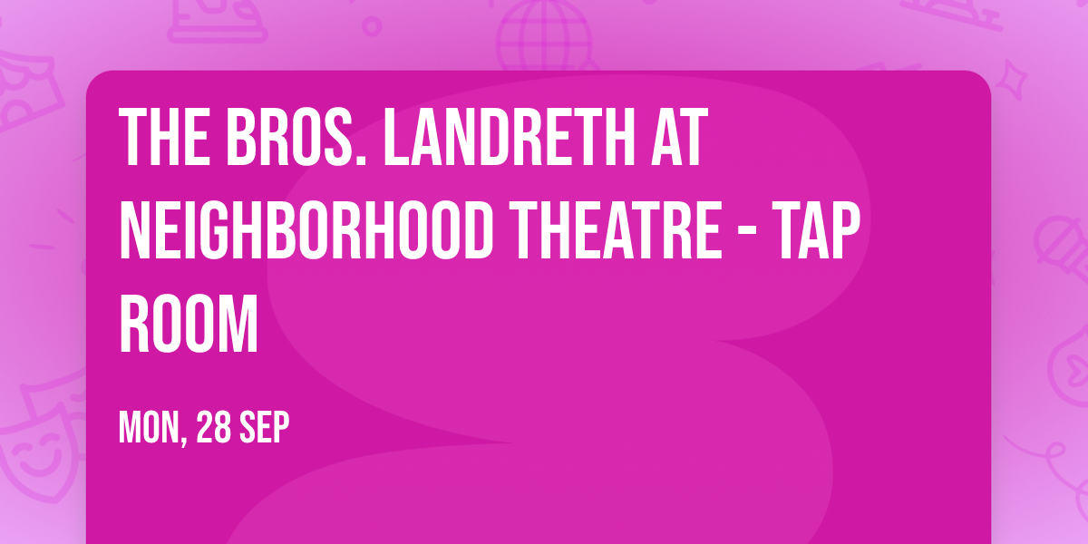 The Bros. Landreth at Neighborhood Theatre - Tap Room