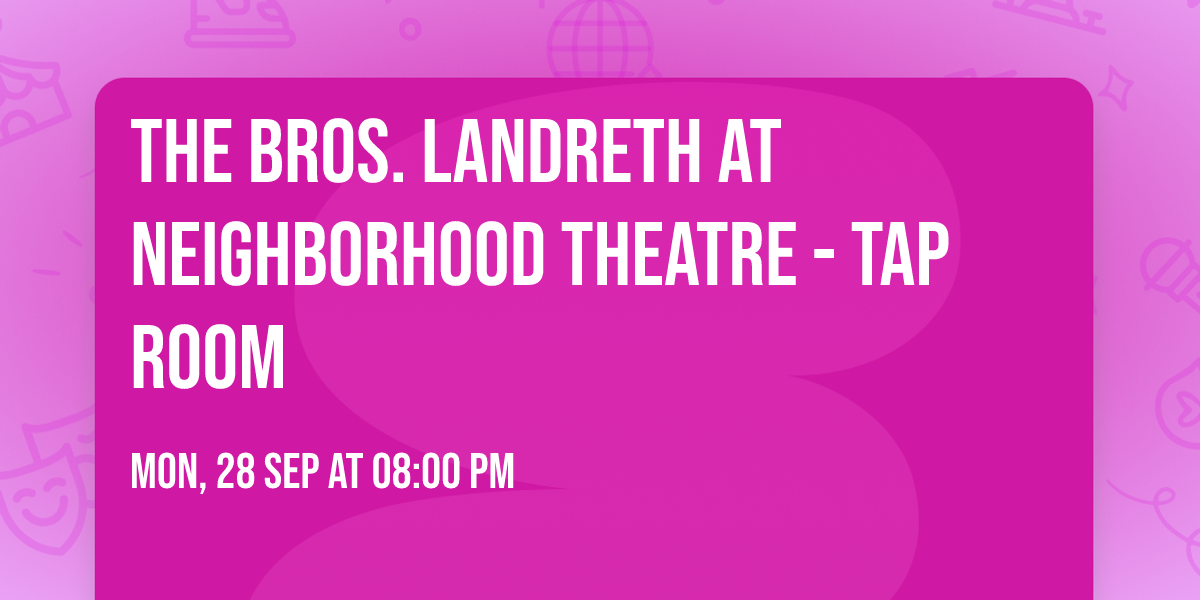 The Bros. Landreth at Neighborhood Theatre - Tap Room