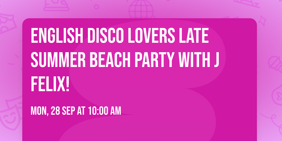 English Disco Lovers late summer Beach Party with J FELIX!