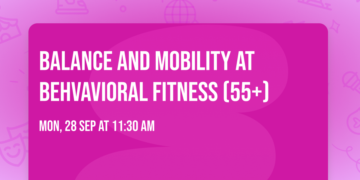 Balance and Mobility at Behvavioral Fitness (55+)