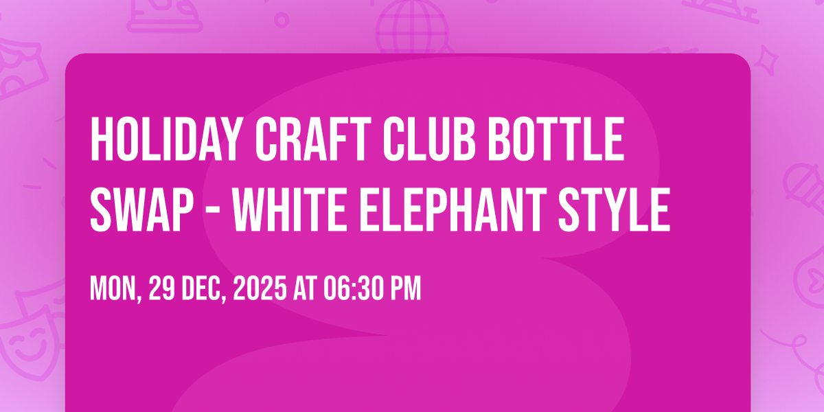 Holiday Craft Club Bottle Swap - White Elephant Style
