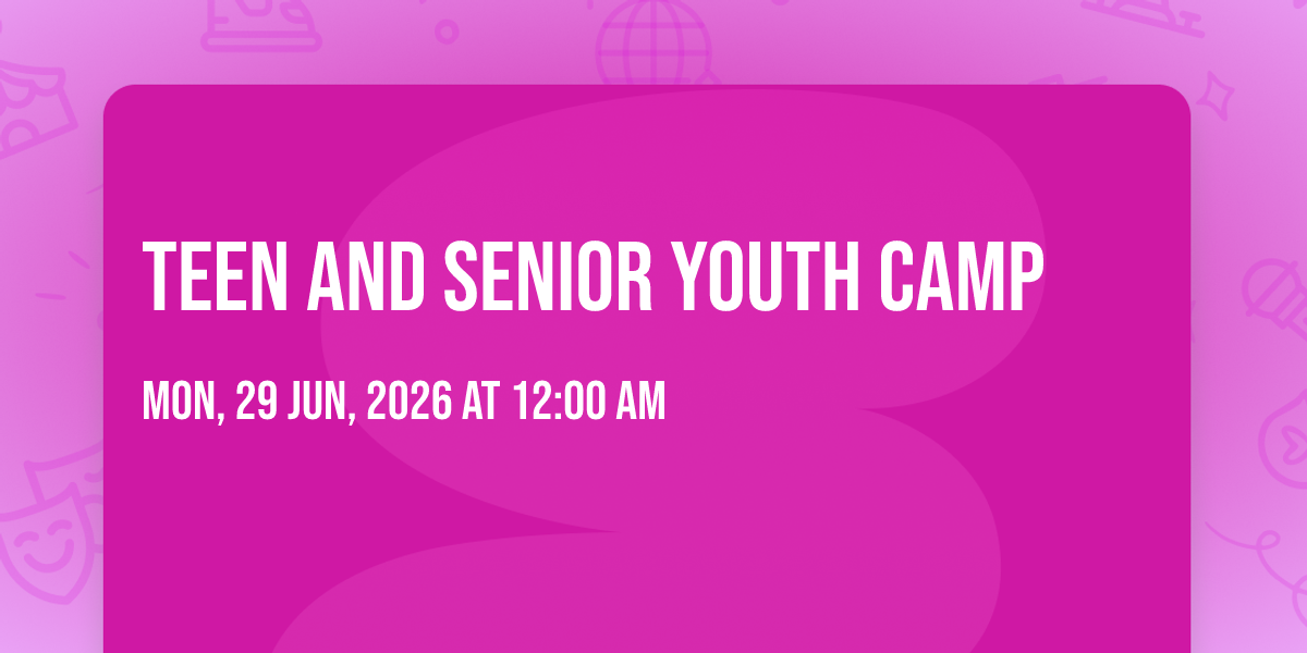 Teen and senior Youth camp