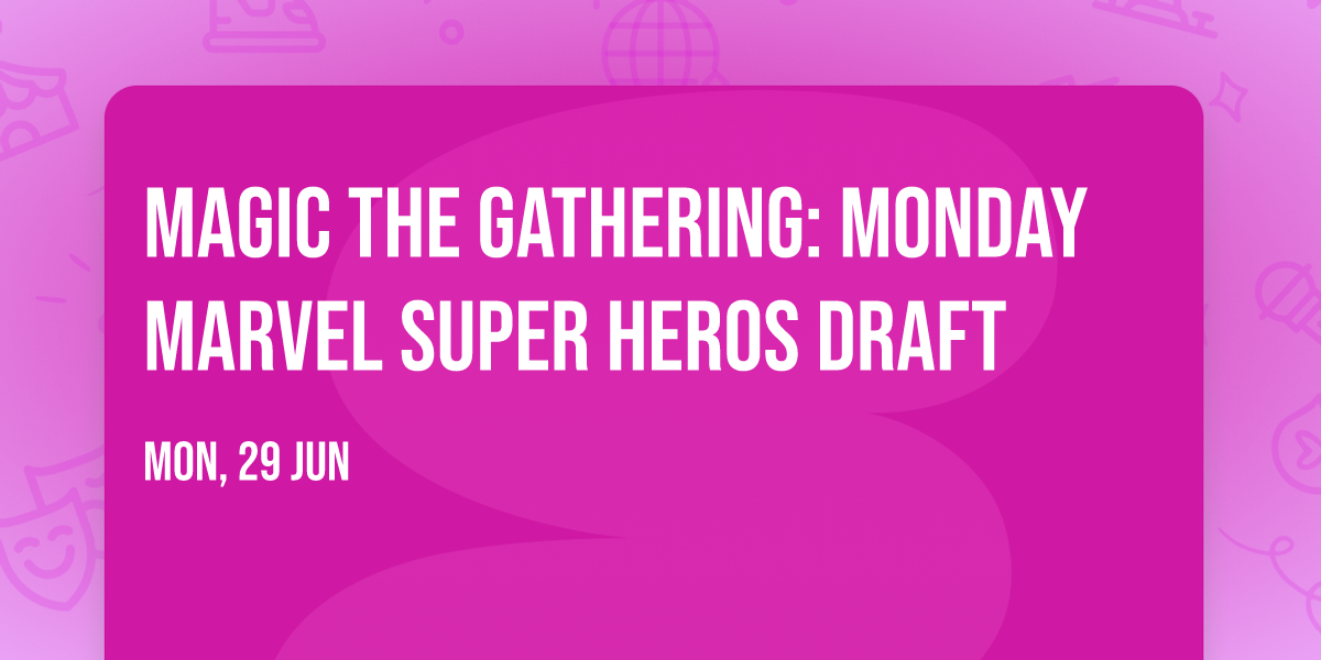 Magic the Gathering: Monday Marvel Super heros Draft