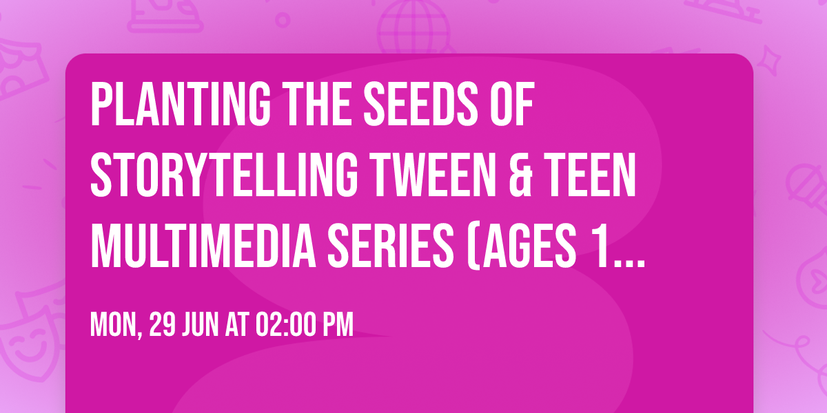 Planting the Seeds of Storytelling Tween & Teen Multimedia Series (Ages 11\u201317): David Raines Branch