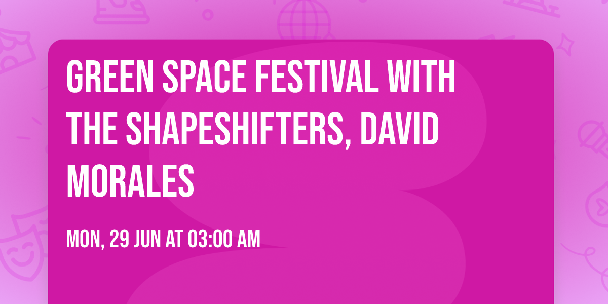 Green Space Festival with The Shapeshifters, David Morales