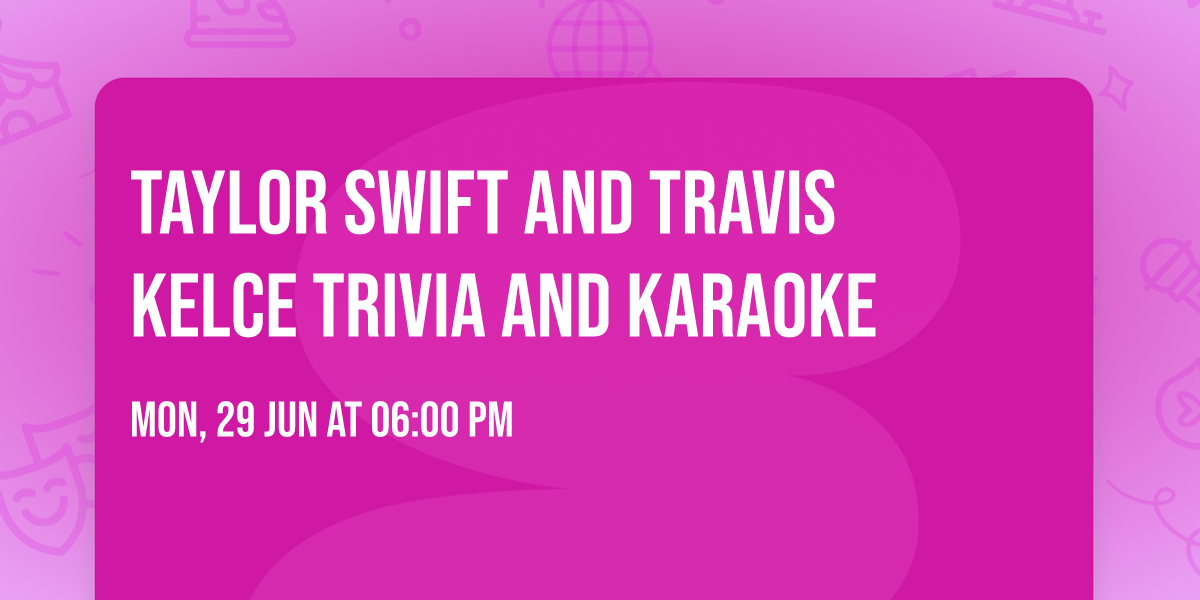 Taylor Swift and Travis Kelce Trivia and Karaoke 