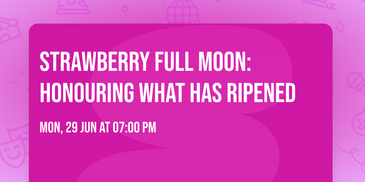 Strawberry Full Moon: Honouring What Has Ripened