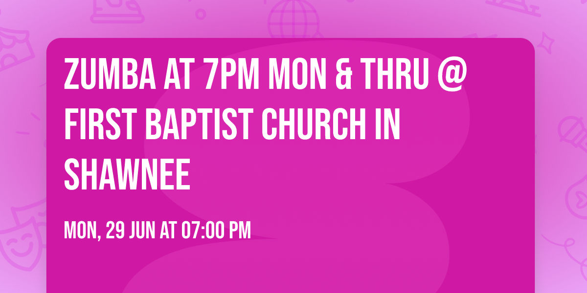 Zumba at 7Pm Mon & Thru @ First Baptist Church In Shawnee