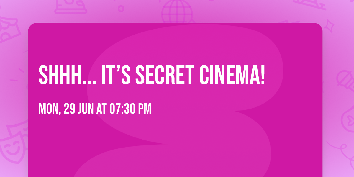 \ud83c\udfac Shhh... It\u2019s Secret Cinema!