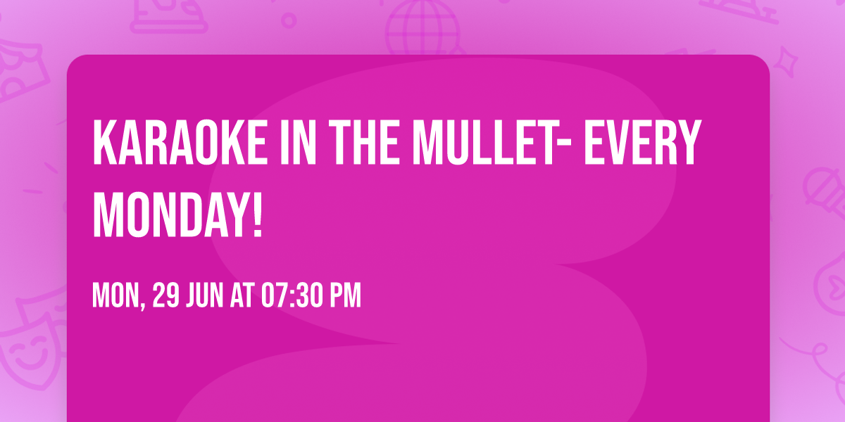 Karaoke in The Mullet- Every Monday!