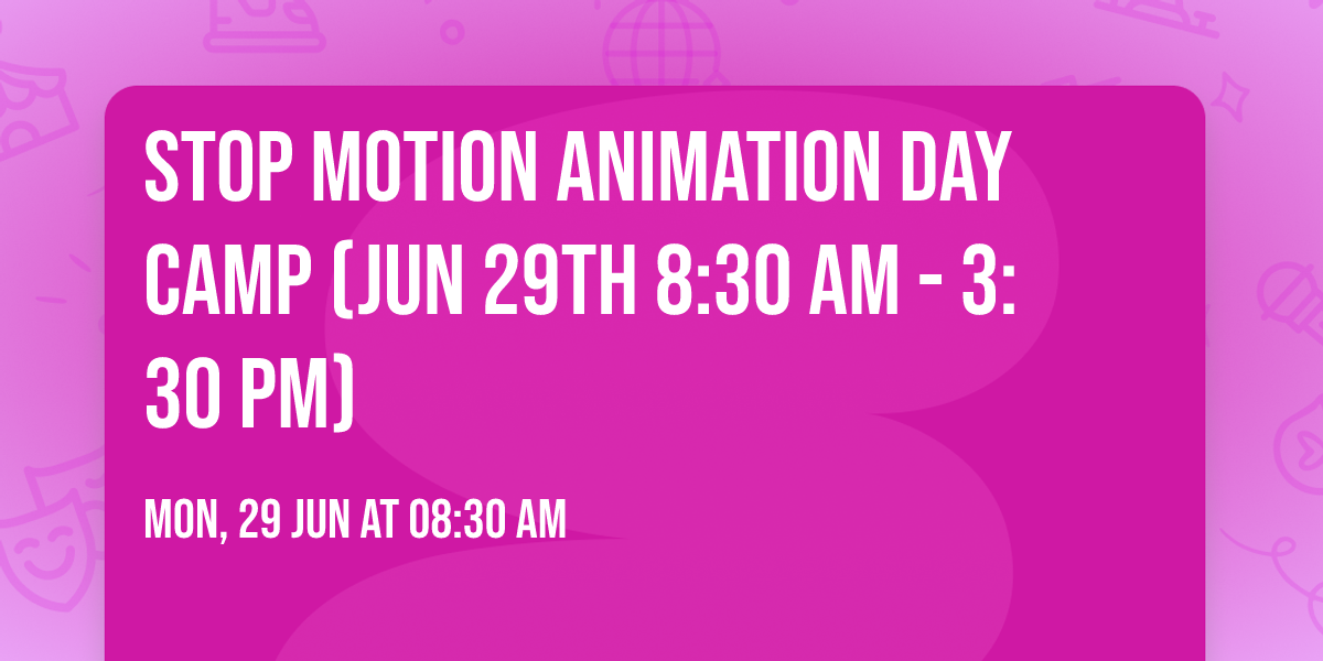 Stop Motion Animation Day Camp (Jun 29th 8:30 am - 3:30 pm)